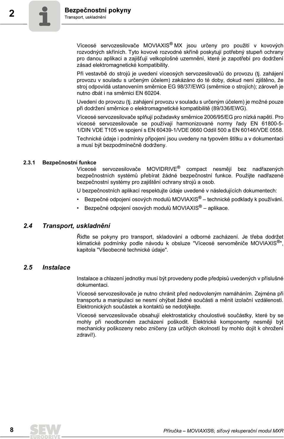 Při vestavbě do strojů je uvedení víceosých servozesilovačů do provozu (tj.