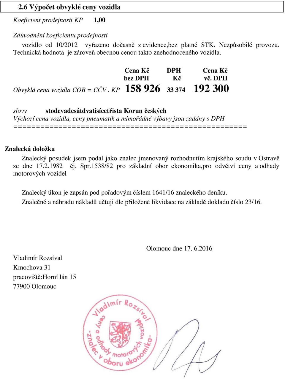 KP 158 926 33 374 192 300 slovy stodevadesátdvatisícetřista Korun českých Výchozí cena vozidla, ceny pneumatik a mimořádné výbavy jsou zadány s DPH