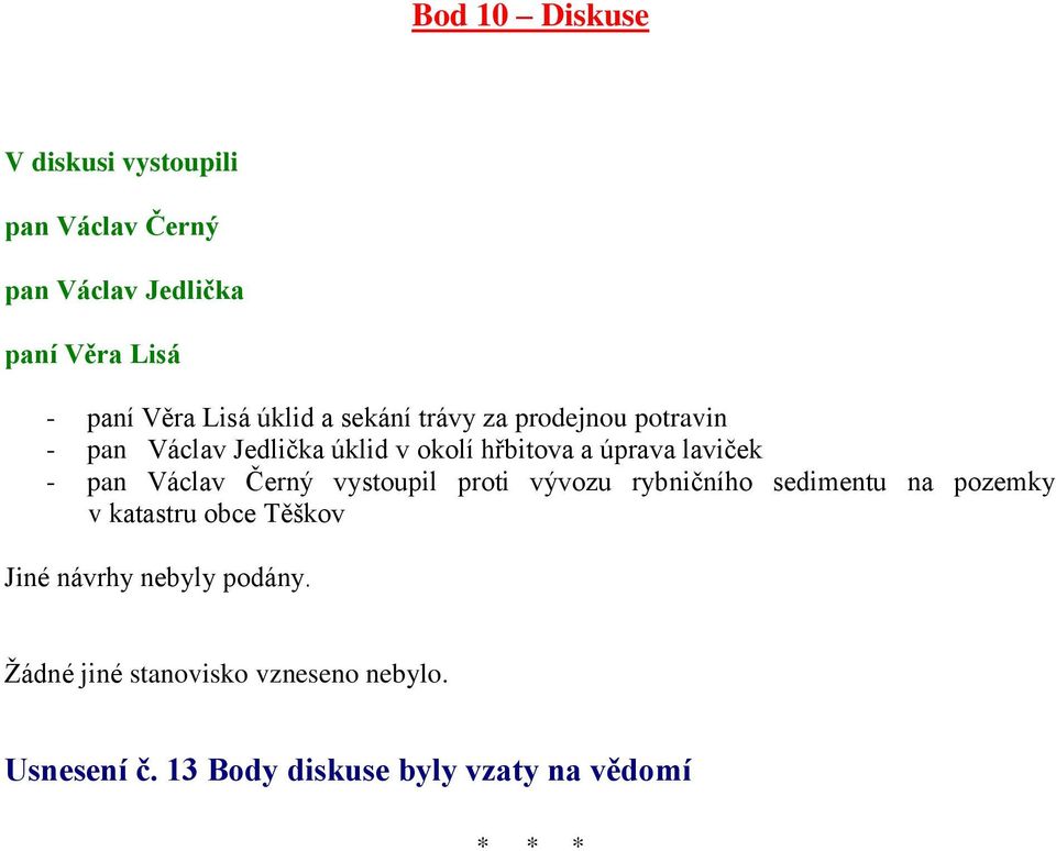 a úprava laviček - pan Václav Černý vystoupil proti vývozu rybničního sedimentu na pozemky v