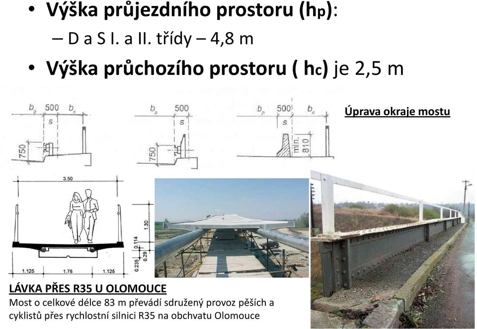 okraje mostu LÁVKA PŘES R35 U OLOMOUCE Most o celkové délce 83 m