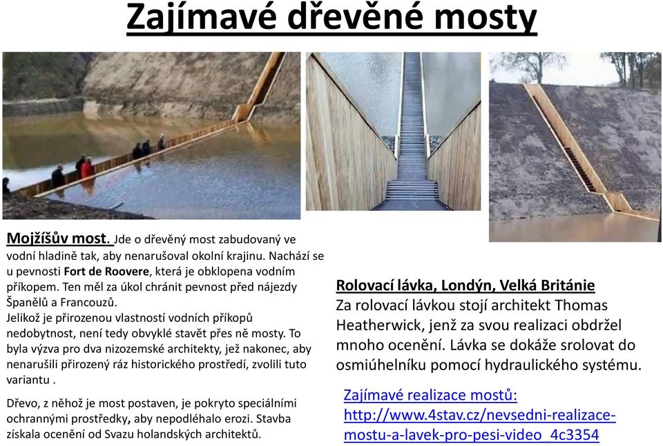 To byla výzva pro dva nizozemské architekty, jež nakonec, aby nenarušili přirozený ráz historického prostředí, zvolili tuto variantu.