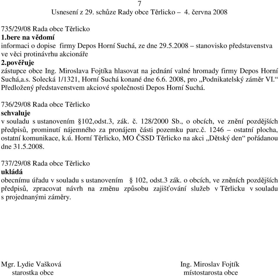 Předložený představenstvem akciové společnosti Depos Horní Suchá. 736/29/08 Rada obce Těrlicko v souladu s ustanovením 102,odst.3, zák. č. 128/2000 Sb.