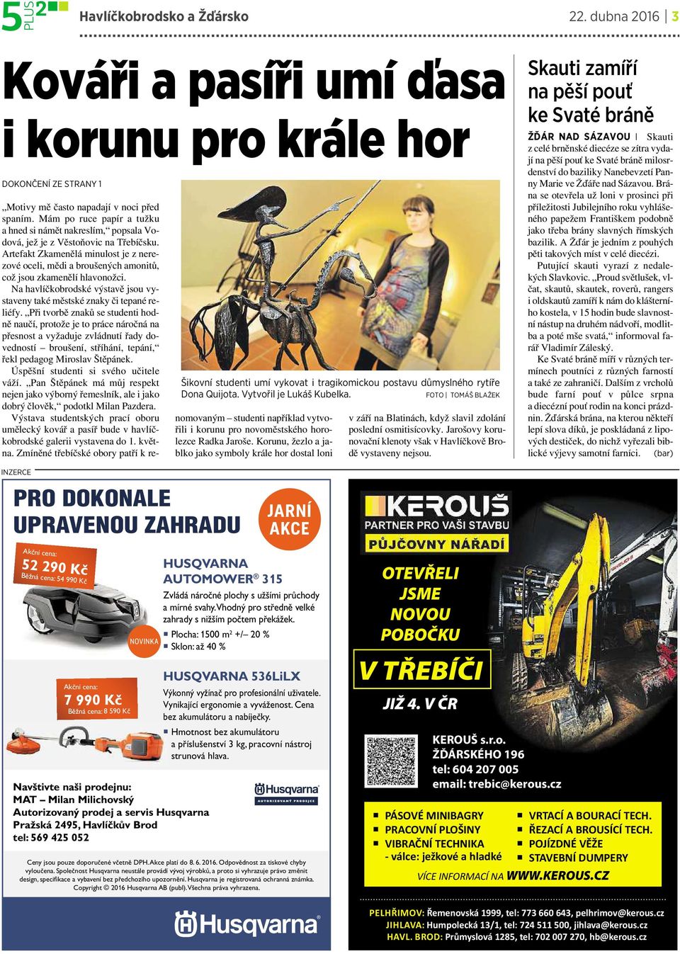 Artefakt Zkamenělá minulost jeznerezové oceli, mědi a broušených amonitů, což jsou zkamenělí hlavonožci. Na havlíčkobrodské výstavě jsou vystaveny také městské znaky či tepané reliéfy.