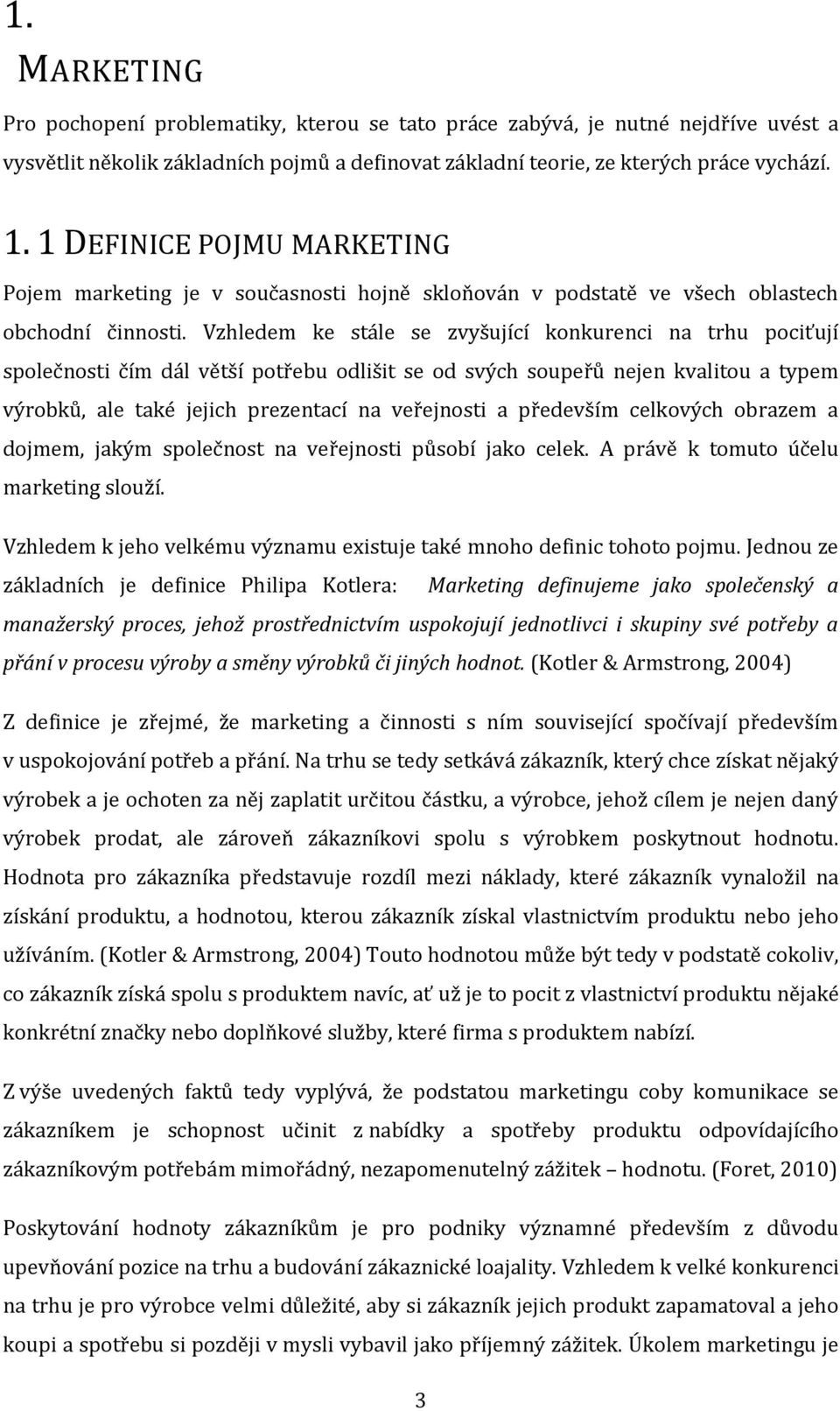 Vzhledem ke stále se zvyšující konkurenci na trhu pociťují společnosti čím dál větší potřebu odlišit se od svých soupeřů nejen kvalitou a typem výrobků, ale také jejich prezentací na veřejnosti a