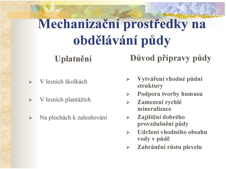 vhodné půdní struktury Podpora tvorby humusu Zamezení rychlé mineralizace