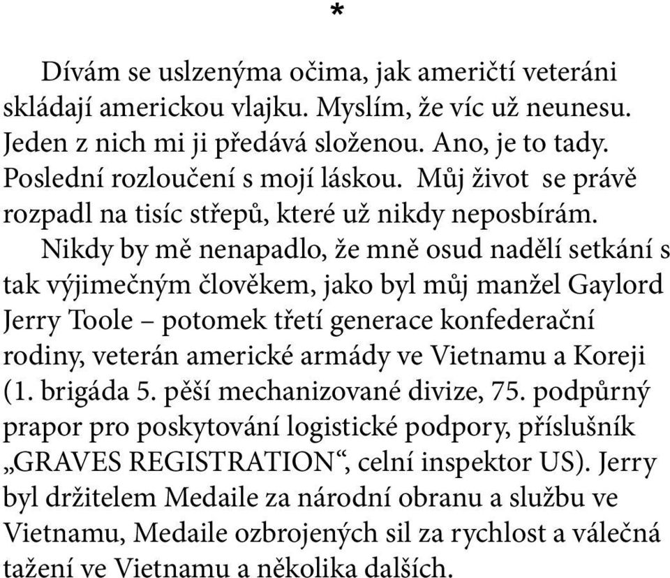 Nikdy by mě nenapadlo, že mně osud nadělí setkání s tak výjimečným člověkem, jako byl můj manžel Gaylord Jerry Toole potomek třetí generace konfederační rodiny, veterán americké armády ve