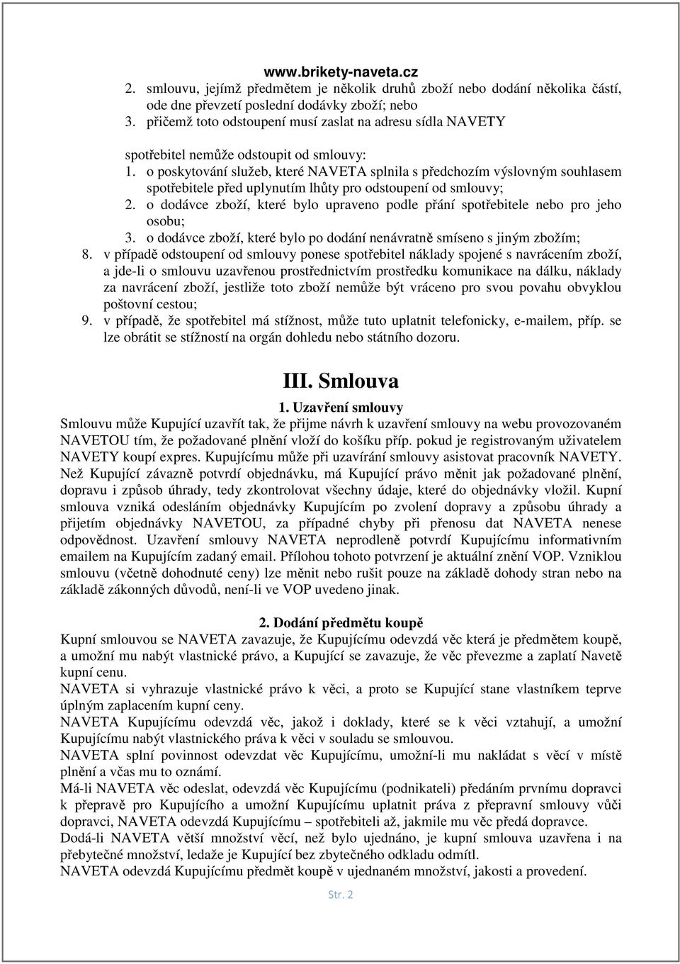 o poskytování služeb, které NAVETA splnila s předchozím výslovným souhlasem spotřebitele před uplynutím lhůty pro odstoupení od smlouvy; 2.