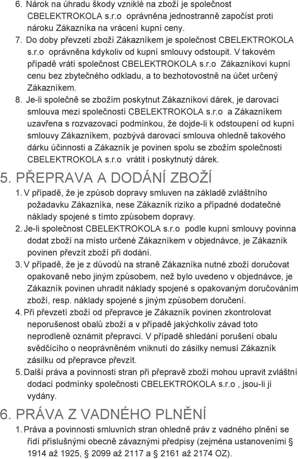 8. Je-li společně se zbožím poskytnut Zákazníkovi dáre