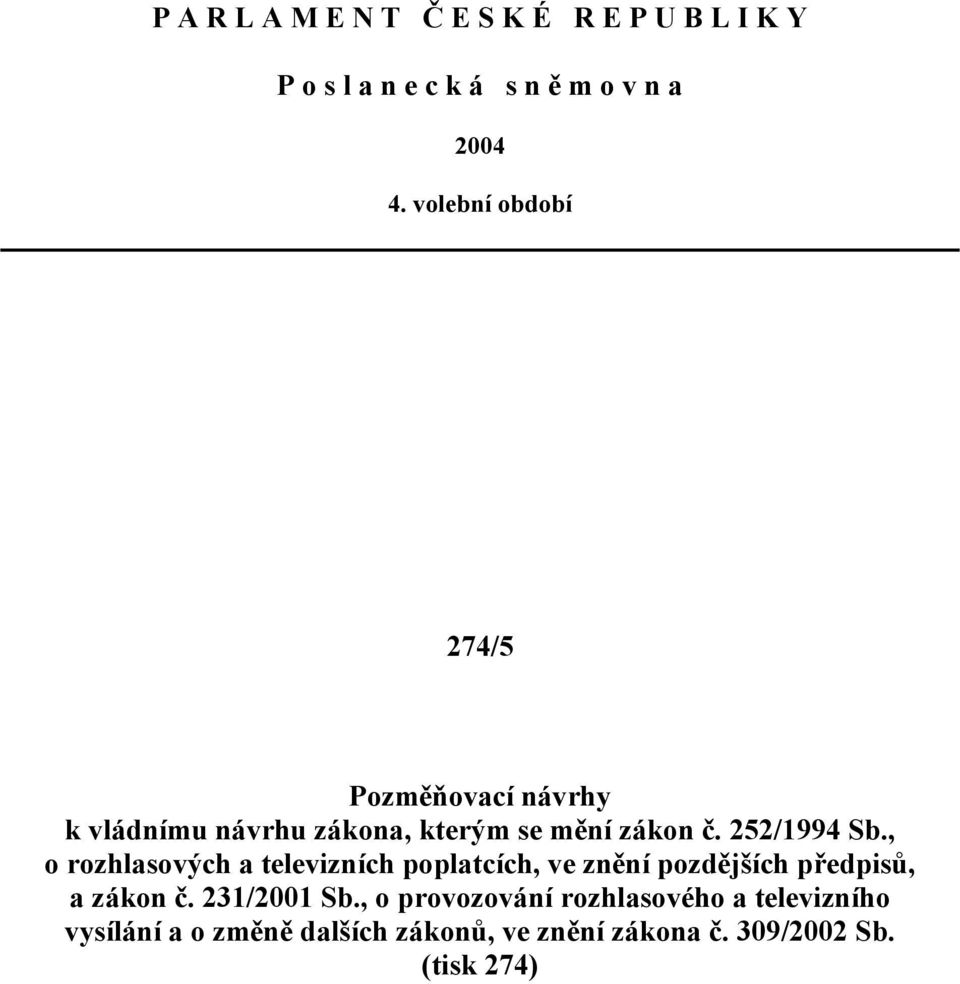 , o rozhlasových a televizních poplatcích, ve znění pozdějších předpisů, a zákon č. 231/2001 Sb.