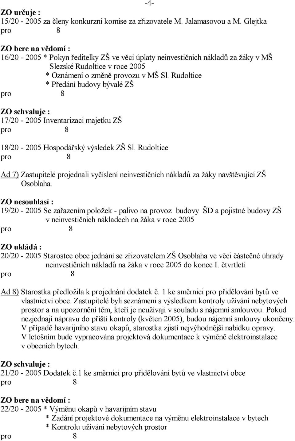 Rudoltice * P edání budovy bývalé Z 17/20-2005 Inventarizaci majetku Z 18/20-2005 Hospodá ský výsledek Z Sl.