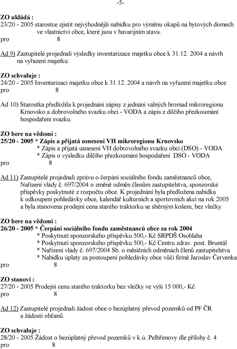 2004 a návrh na vy azení majetku. 24/20-2005 Inventarizaci majetku obce k 31.12.