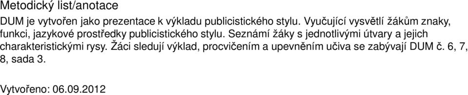 Seznámí žáky s jednotlivými útvary a jejich charakteristickými rysy.