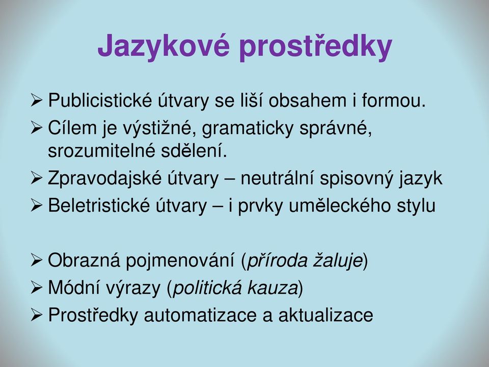 Zpravodajské útvary neutrální spisovný jazyk Beletristické útvary i prvky