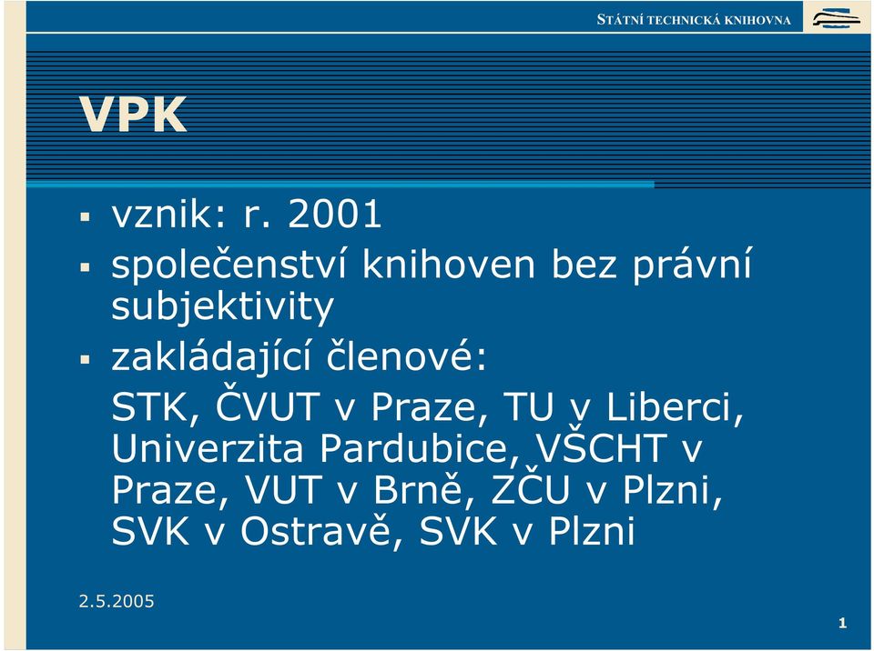 zakládající členové: STK, ČVUT v Praze, TU v