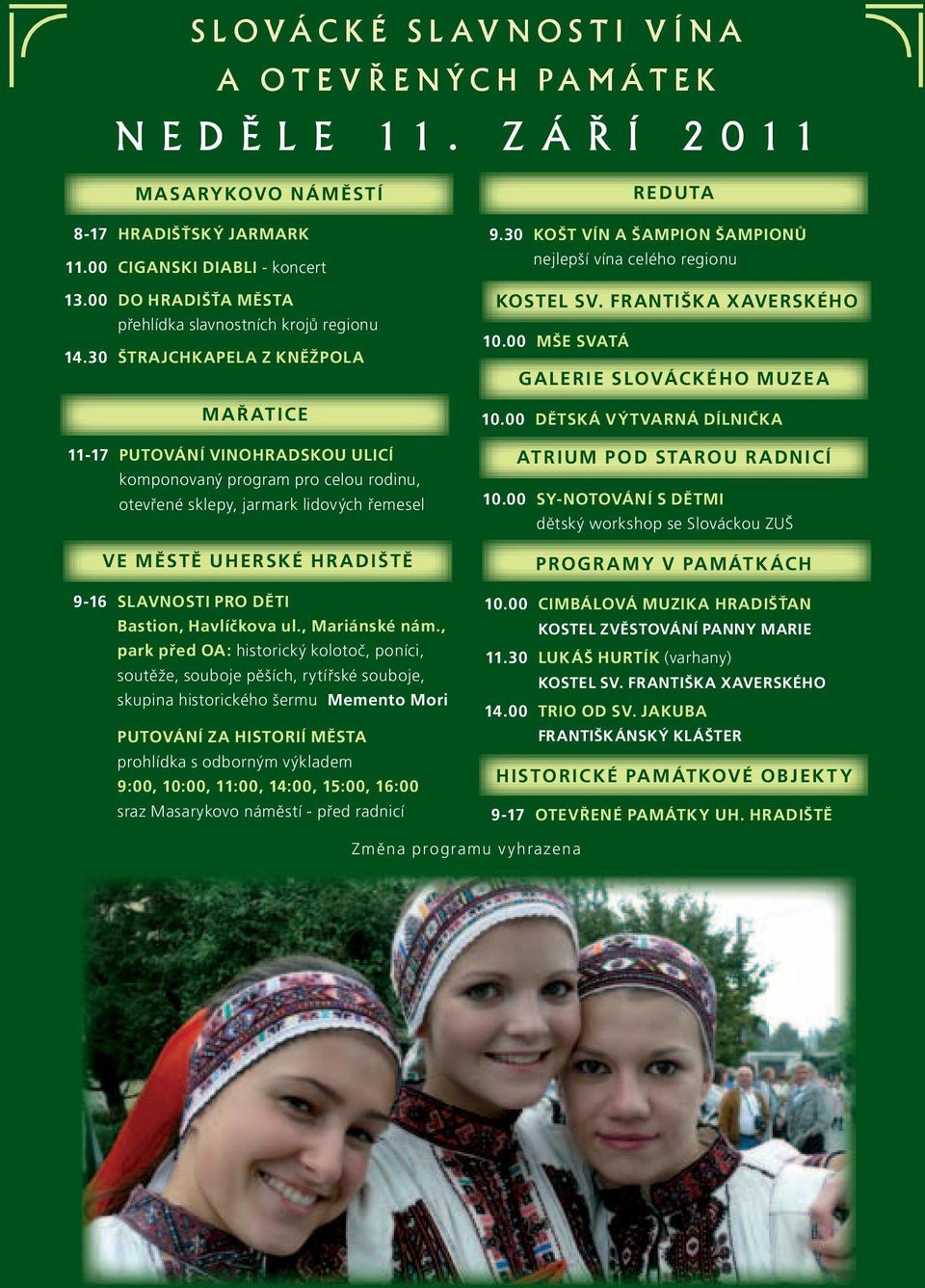 30 ŠTRAJCHKAPELA Z KNĚŽPOLA MAŘ ATICE 11-17 PUTOVÁNÍ VINOHRADSKOU ULICÍ komponovaný program pro celou rodinu, otevřené sklepy, jarmark lidových řemesel VE MĚSTĚ UHERSKÉ HR ADIŠTĚ 9-16 SLAVNOSTI PRO