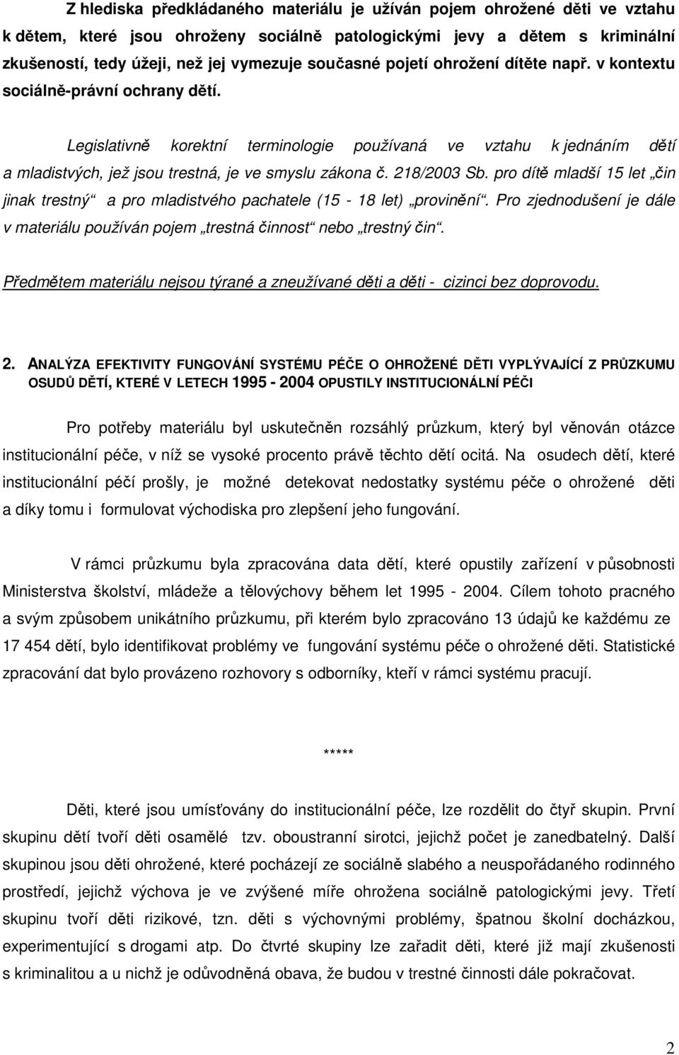 Legislativně korektní terminologie používaná ve vztahu k jednáním dětí a mladistvých, jež jsou trestná, je ve smyslu zákona č. 218/2003 Sb.