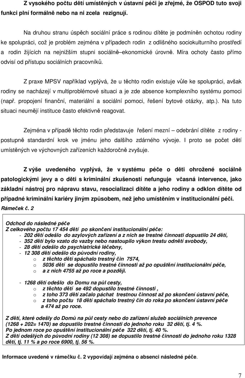 nejnižším stupni sociálně ekonomické úrovně. Míra ochoty často přímo odvisí od přístupu sociálních pracovníků.