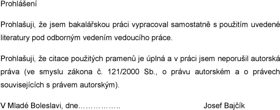 Prohlašuji, ţe citace pouţitých pramenů je úplná a v práci jsem neporušil autorská práva