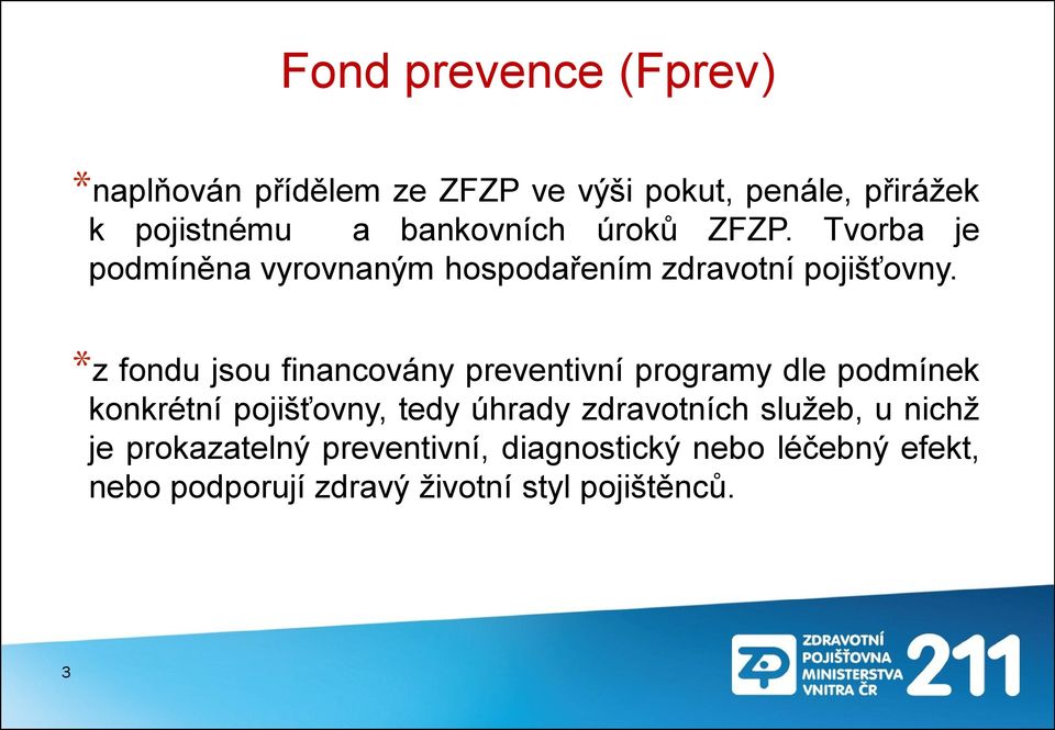 *z fondu jsou financovány preventivní programy dle podmínek konkrétní pojišťovny, tedy úhrady