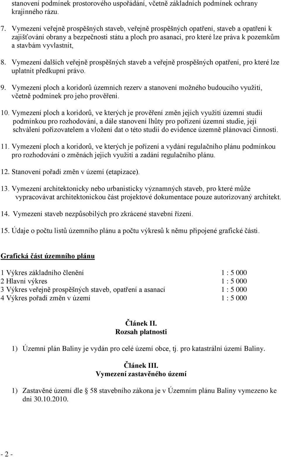 8. Vymezení dalších veřejně prospěšných staveb a veřejně prospěšných opatření, pro které lze uplatnit předkupní právo. 9.