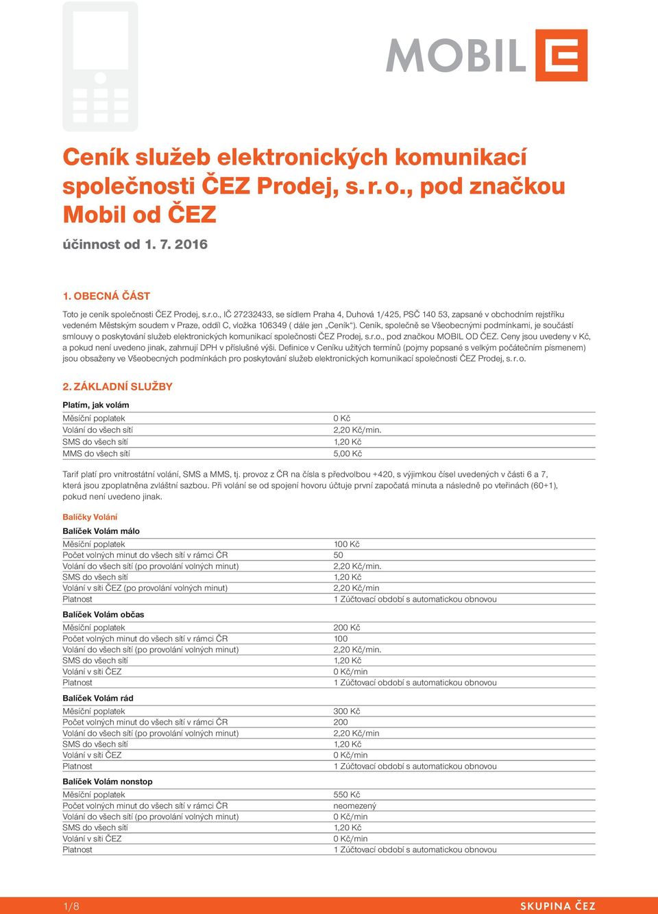 Ceny jsou uvedeny v Kč, a pokud není uvedeno jinak, zahrnují DPH v příslušné výši.