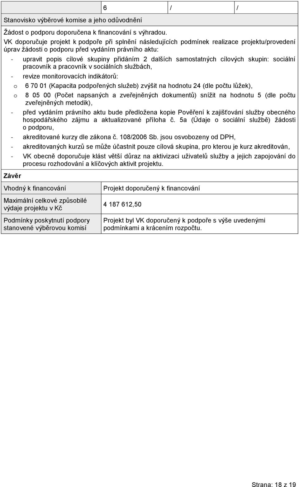(dle počtu lůžek), o 8 05 00 (Počet napsaných a zveřejněných dokumentů) snížit na hodnotu 5 (dle počtu zveřejněných