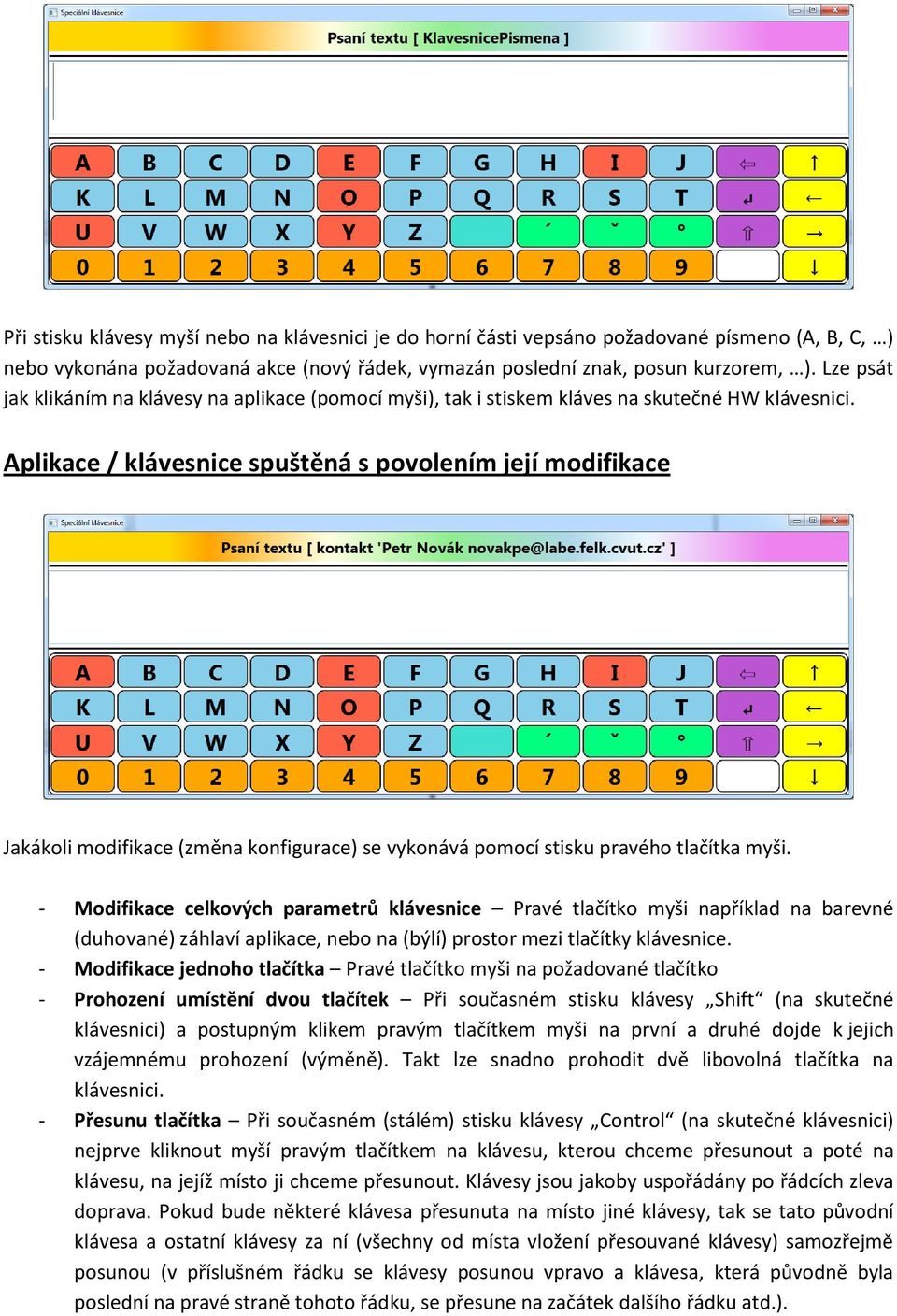 Aplikace / klávesnice spuštěná s povolením její modifikace Jakákoli modifikace (změna konfigurace) se vykonává pomocí stisku pravého tlačítka myši.