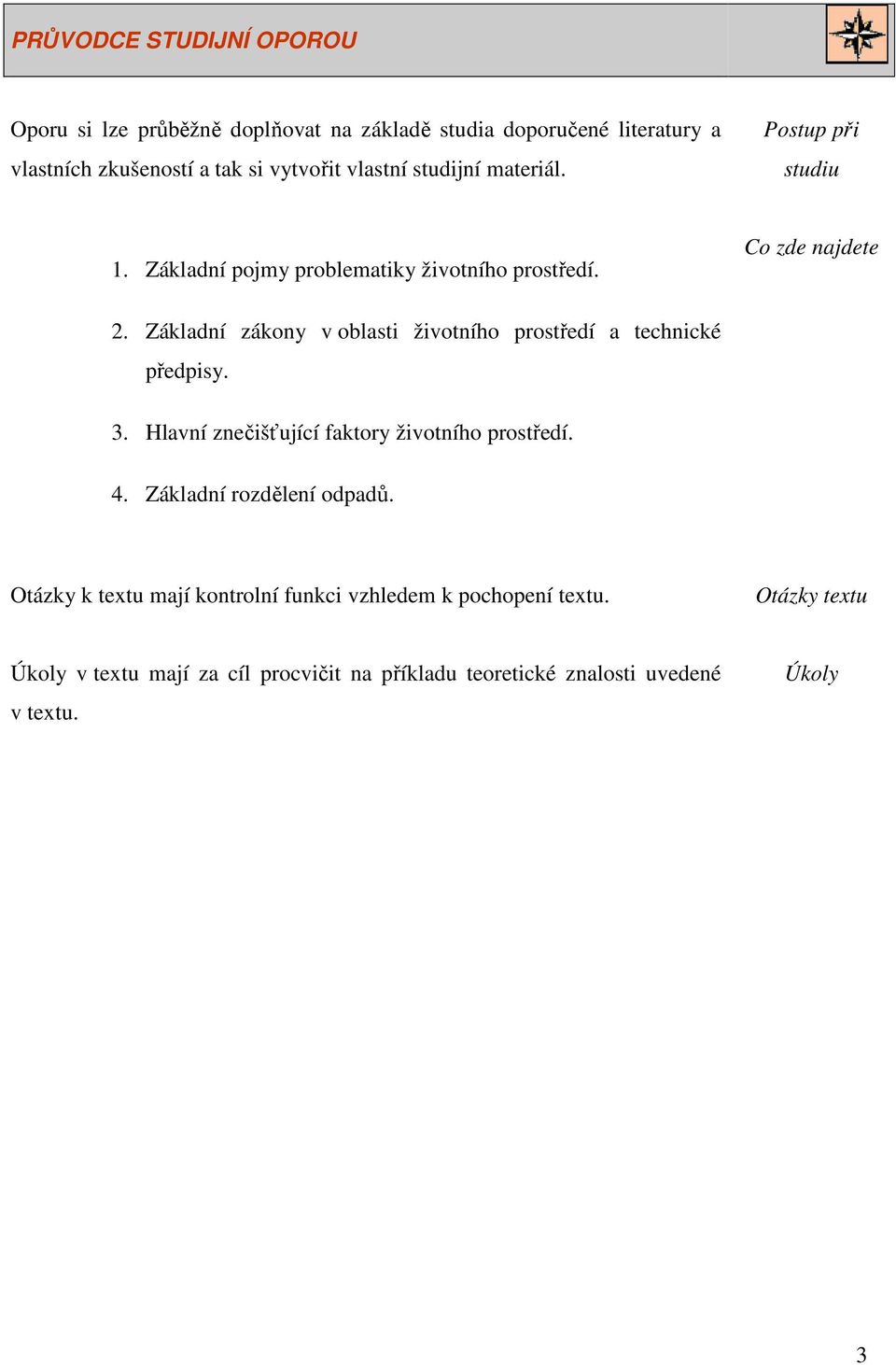 Základní zákony v oblasti životního prostředí a technické předpisy. 3. Hlavní znečišťující faktory životního prostředí. 4.