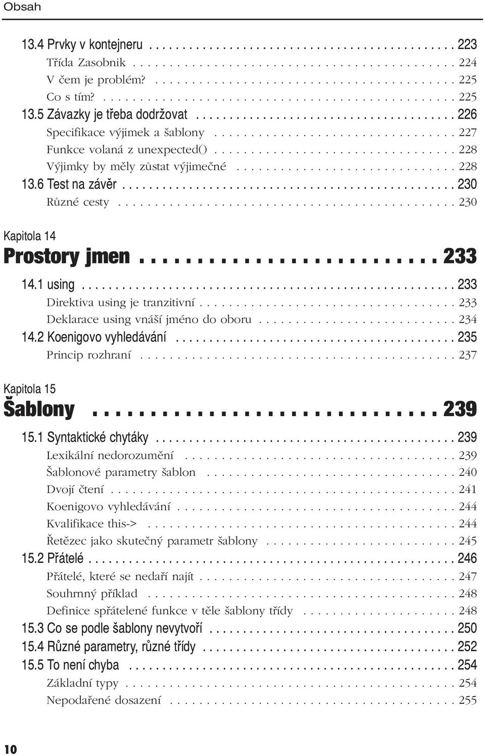 ................................ 228 Výjimky by měly zůstat výjimečné.............................. 228 13.6 Test na závěr.................................................. 230 Různé cesty.