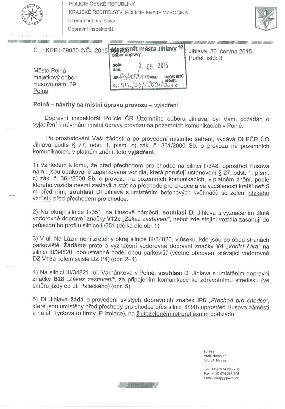 června 2015 Počet listů: 3 Dopravní inspektorát Policie ČR Územního odboru Jihlava, byl Vámi požádán o vyjádření k návrhum místní úpravy provozu na pozemních komunikacích v Polné.