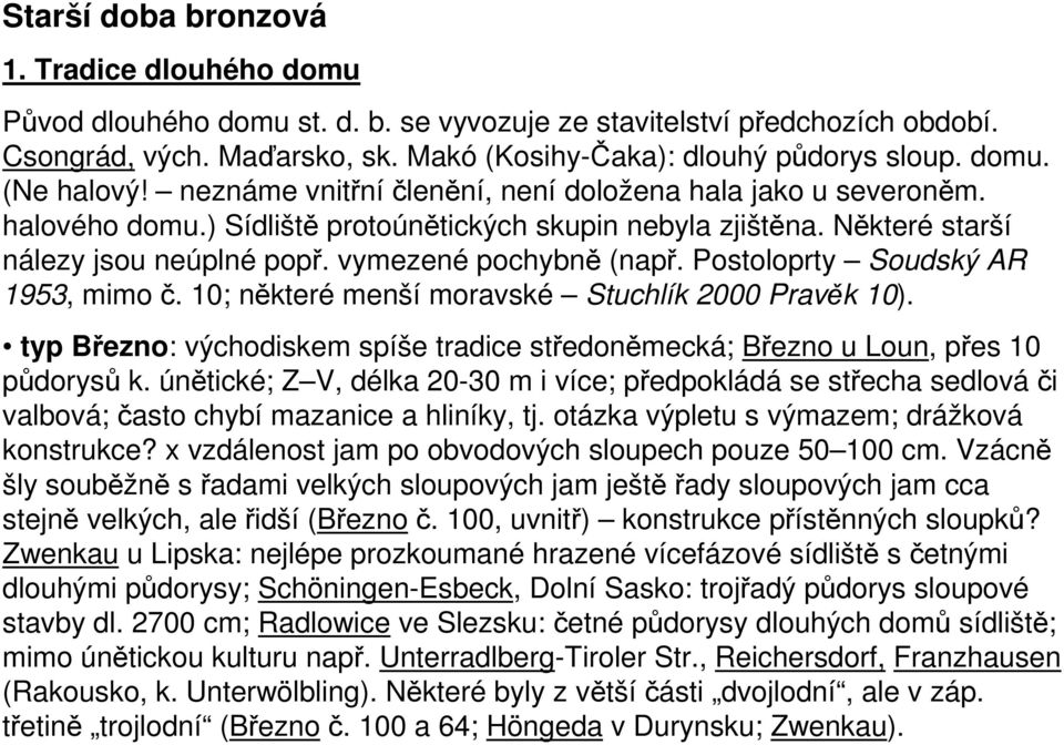 vymezené pochybně (např. Postoloprty Soudský AR 1953, mimo č. 10; některé menší moravské Stuchlík 2000 Pravěk 10).