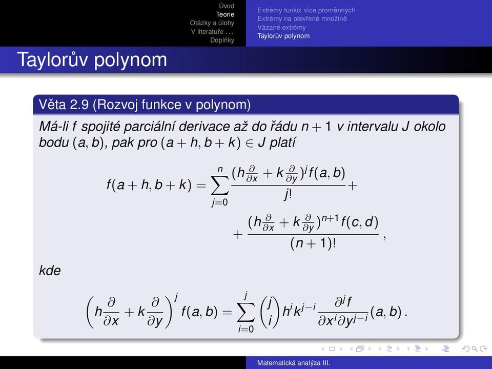 9 (Rozvoj funkce v polynom) Má-li f spojité parciální derivace až do řádu n + 1 v intervalu J okolo bodu