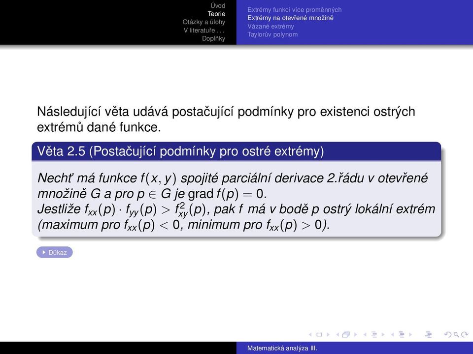 5 (Postačující podmínky pro ostré extrémy) Necht má funkce f (x, y) spojité parciální derivace 2.