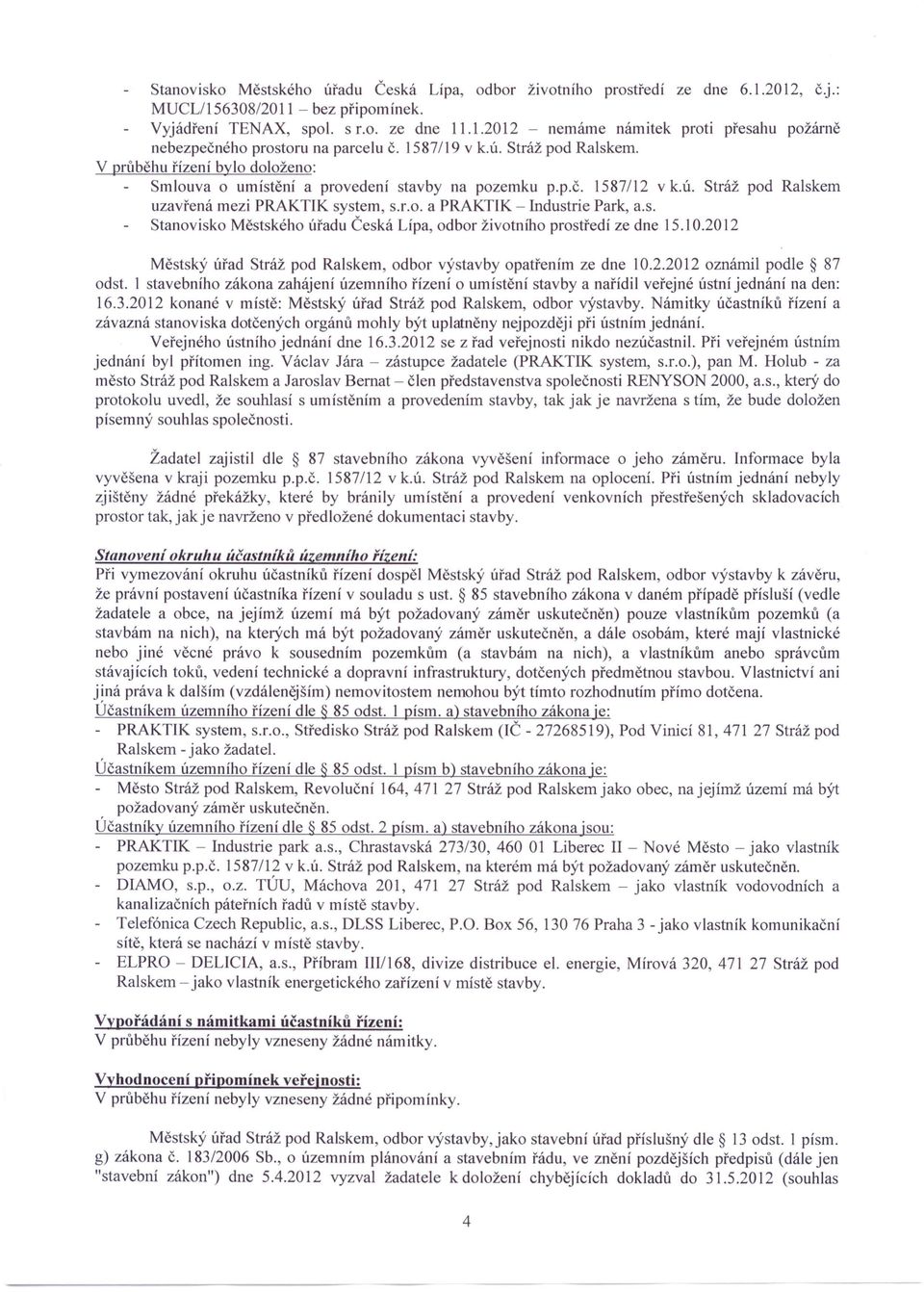 s. Stanovisko Městského úřadu Česká Lípa, odbor životního prostředí ze dne 15.10.2012 Městský úřad Stráž pod Ralskem, odbor výstavby opatřením ze dne 10.2.2012 oznámil podle 87 odst.