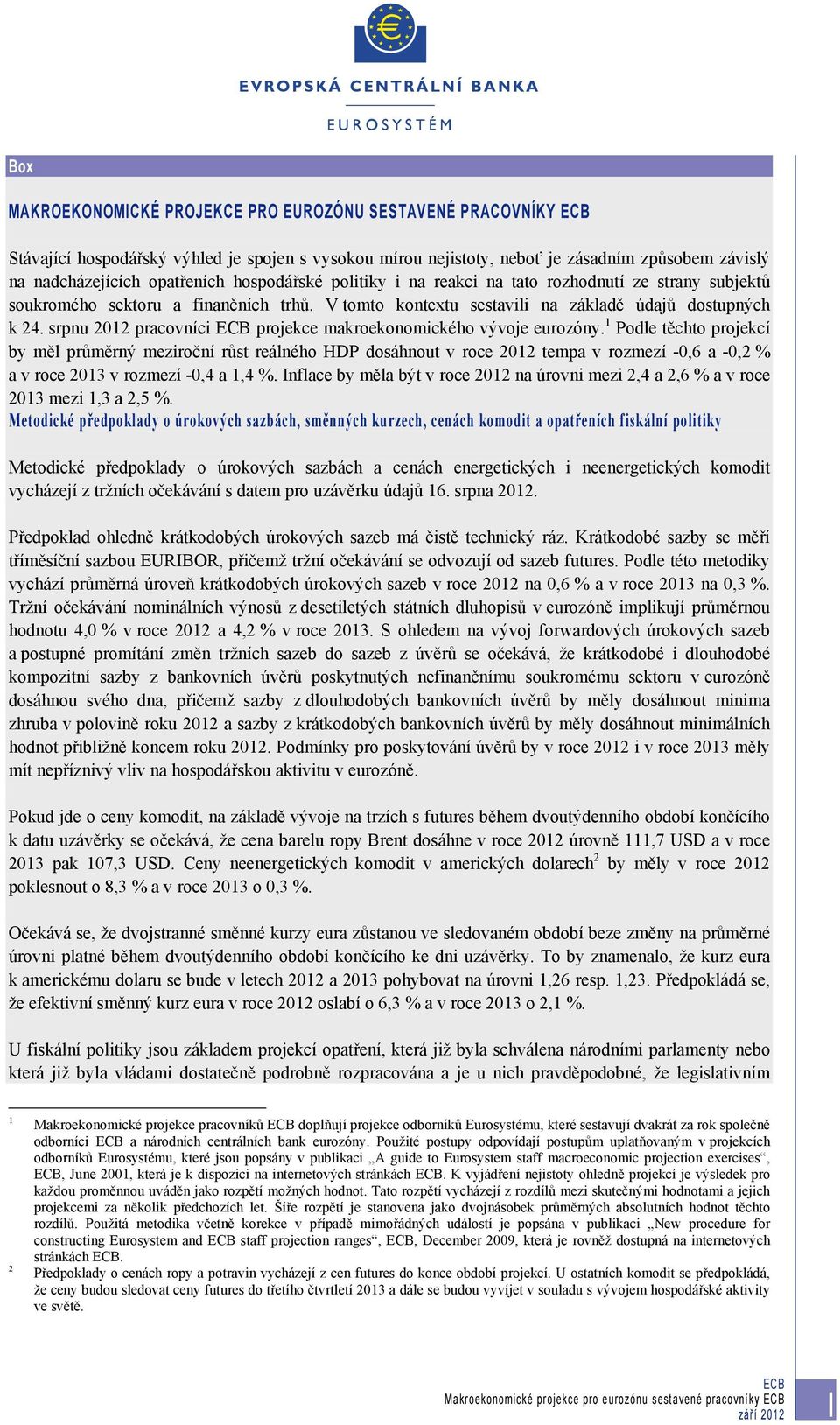 srpnu 2012 pracovníci projekce makroekonomického vývoje eurozóny.