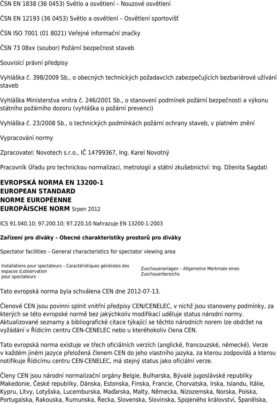 , o stanovení podmínek požární bezpečnosti a výkonu státního požárního dozoru (vyhláška o požární prevenci) Vyhláška č. 23/2008 Sb.