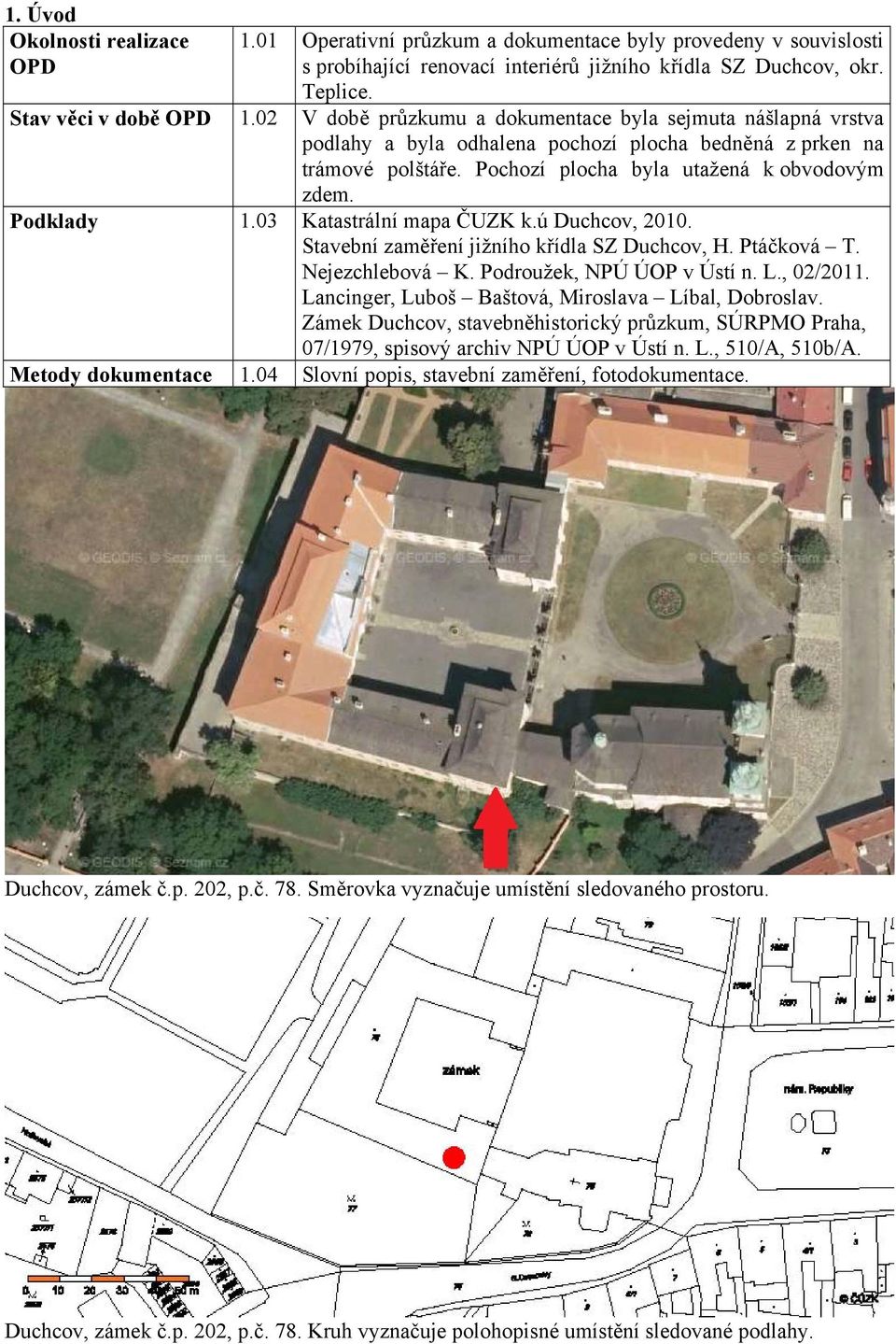 03 Katastrální mapa ČUZK k.ú Duchcov, 2010. Stavební zaměření jižního křídla SZ Duchcov, H. Ptáčková T. Nejezchlebová K. Podroužek, NPÚ ÚOP v Ústí n. L., 02/2011.