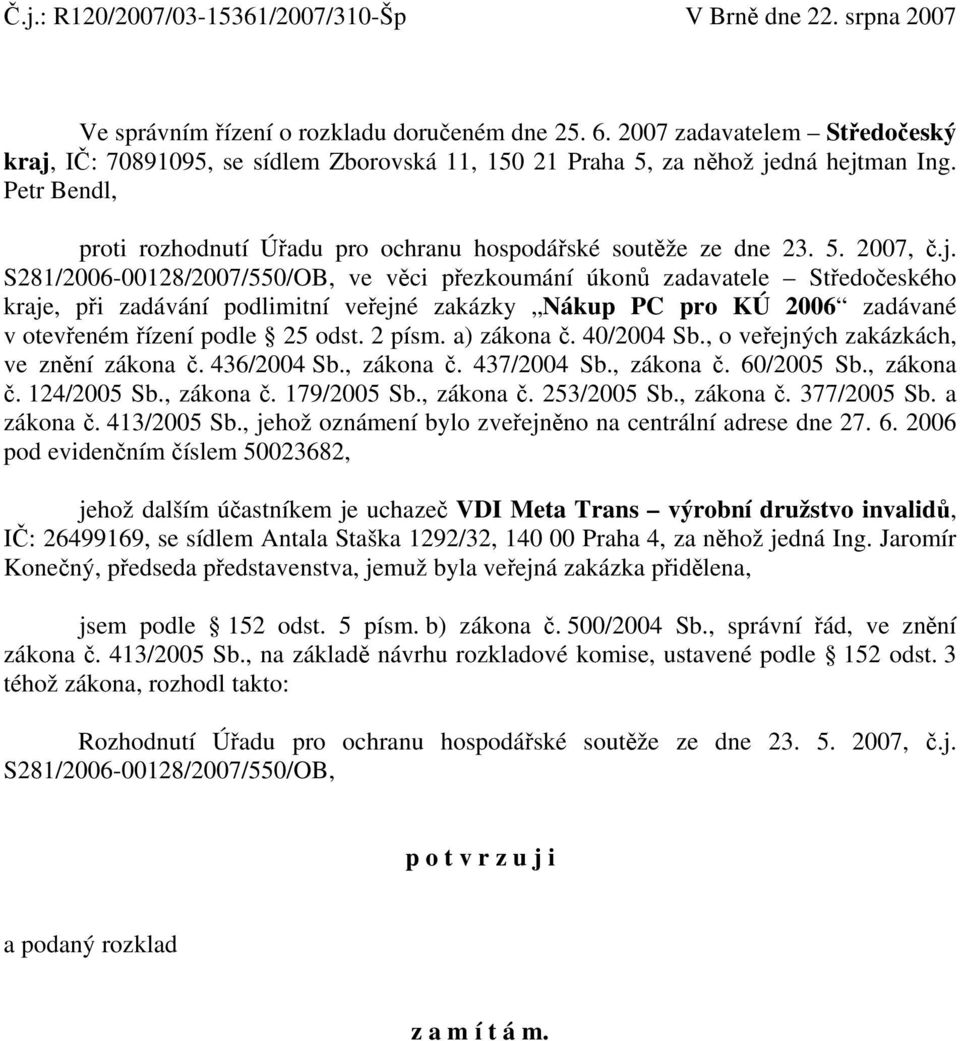 j. S281/2006-00128/2007/550/OB, ve věci přezkoumání úkonů zadavatele Středočeského kraje, při zadávání podlimitní veřejné zakázky Nákup PC pro KÚ 2006 zadávané v otevřeném řízení podle 25 odst.
