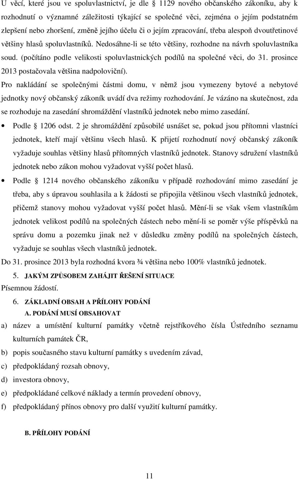 (počítáno podle velikosti spoluvlastnických podílů na společné věci, do 31. prosince 2013 postačovala většina nadpoloviční).