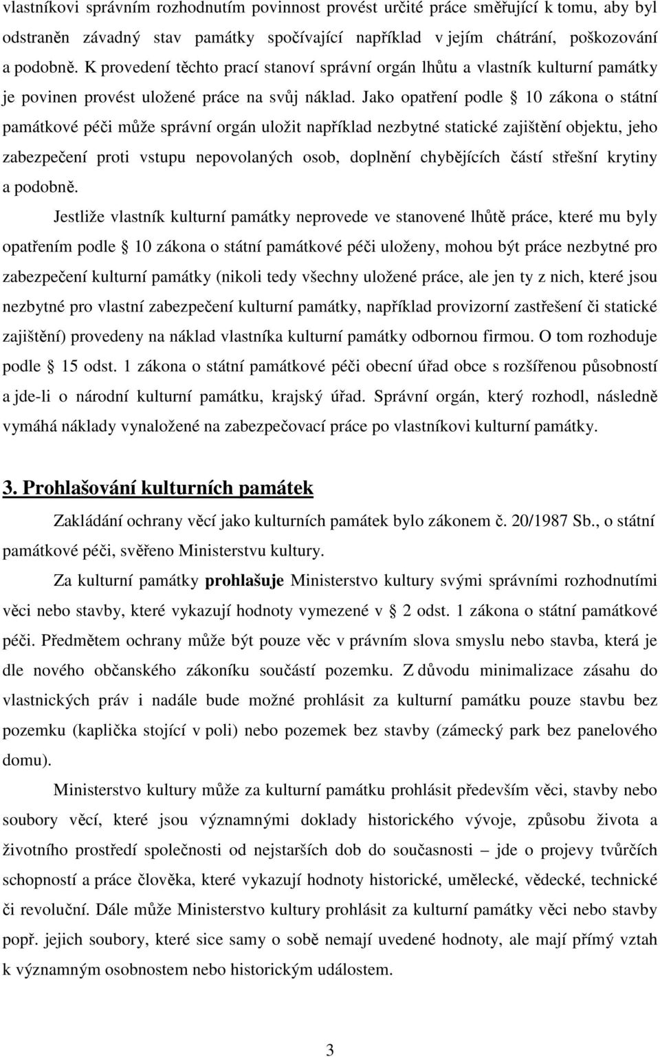 Jako opatření podle 10 zákona o státní památkové péči může správní orgán uložit například nezbytné statické zajištění objektu, jeho zabezpečení proti vstupu nepovolaných osob, doplnění chybějících