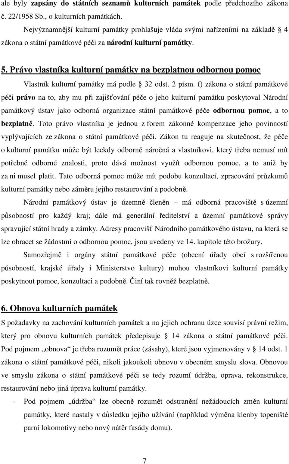 Právo vlastníka kulturní památky na bezplatnou odbornou pomoc Vlastník kulturní památky má podle 32 odst. 2 písm.