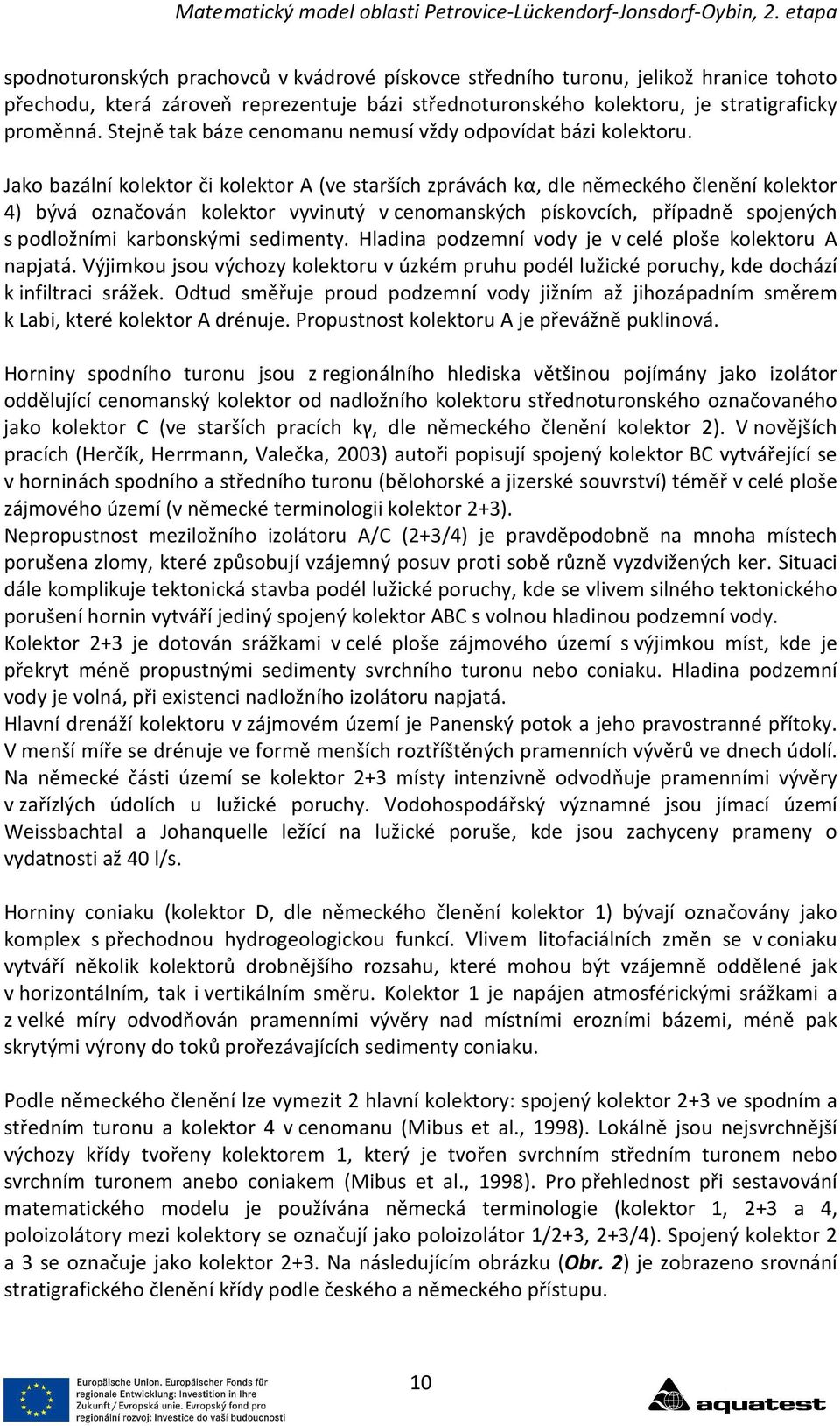 Jako bazální kolektor či kolektor A (ve starších zprávách kα, dle německého členění kolektor 4) bývá označován kolektor vyvinutý v cenomanských pískovcích, případně spojených s podložními karbonskými