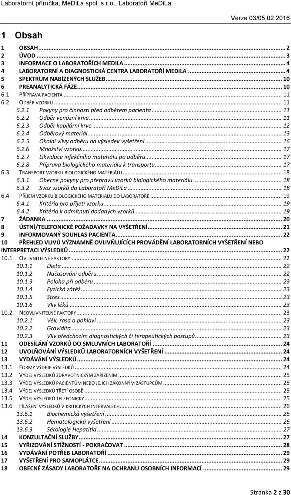 .. 16 6.2.6 Množství vzorku... 17 6.2.7 Likvidace infekčního materiálu po odběru... 17 6.2.8 Příprava biologického materiálu k transportu... 17 6.3 