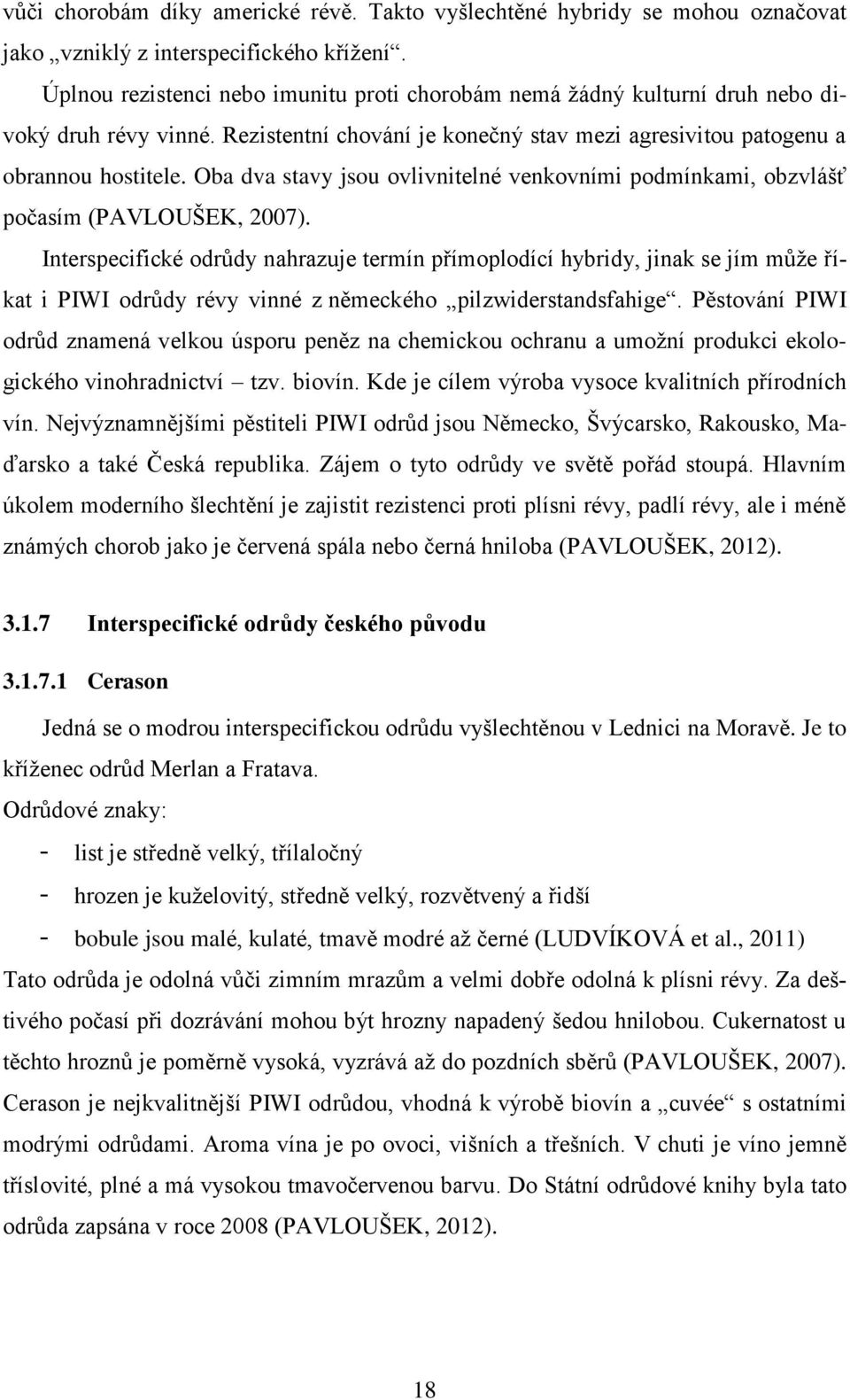 Oba dva stavy jsou ovlivnitelné venkovními podmínkami, obzvlášť počasím (PAVLOUŠEK, 2007).