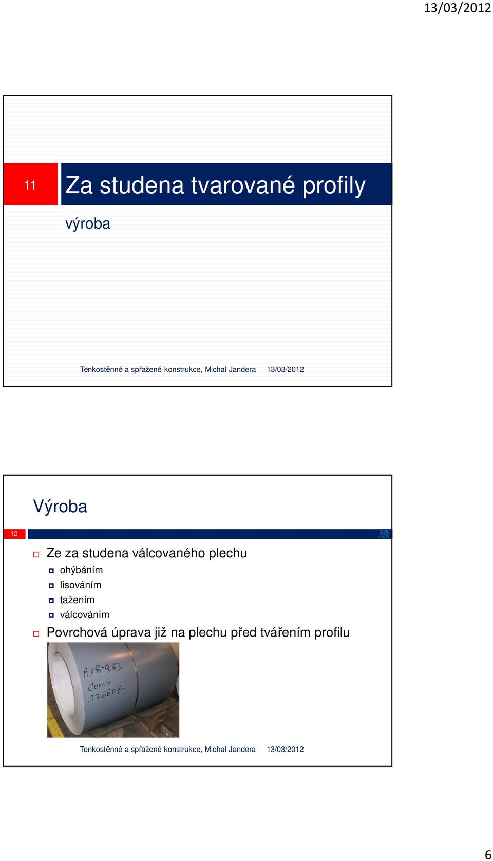 ohýbáním lisováním tažením válcováním