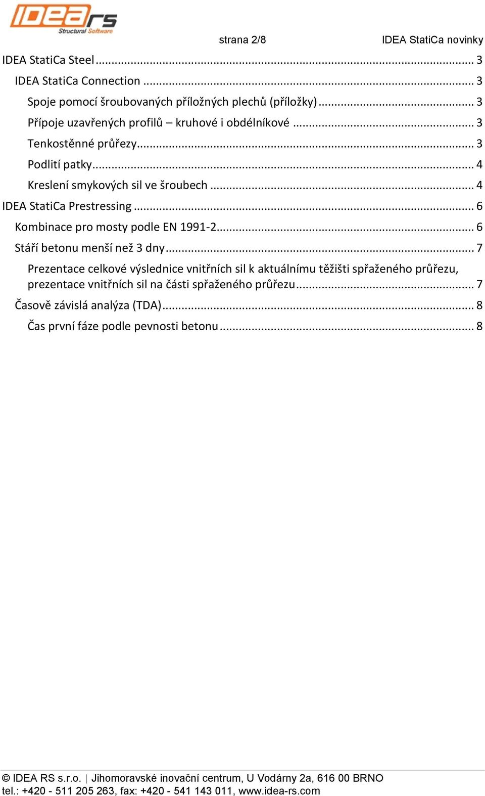 .. 4 IDEA StatiCa Prestressing... 6 Kombinace pro mosty podle EN 1991-2... 6 Stáří betonu menší než 3 dny.