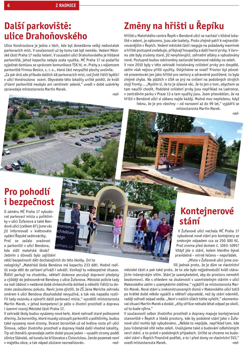 MČ Praha 17 se podařilo vyjednat domluvu se správcem komunikace TSK hl. m. Prahy a s nájemcem parkoviště firmou Besico, s. r. o., která část nevyužité plochy uvolnila.