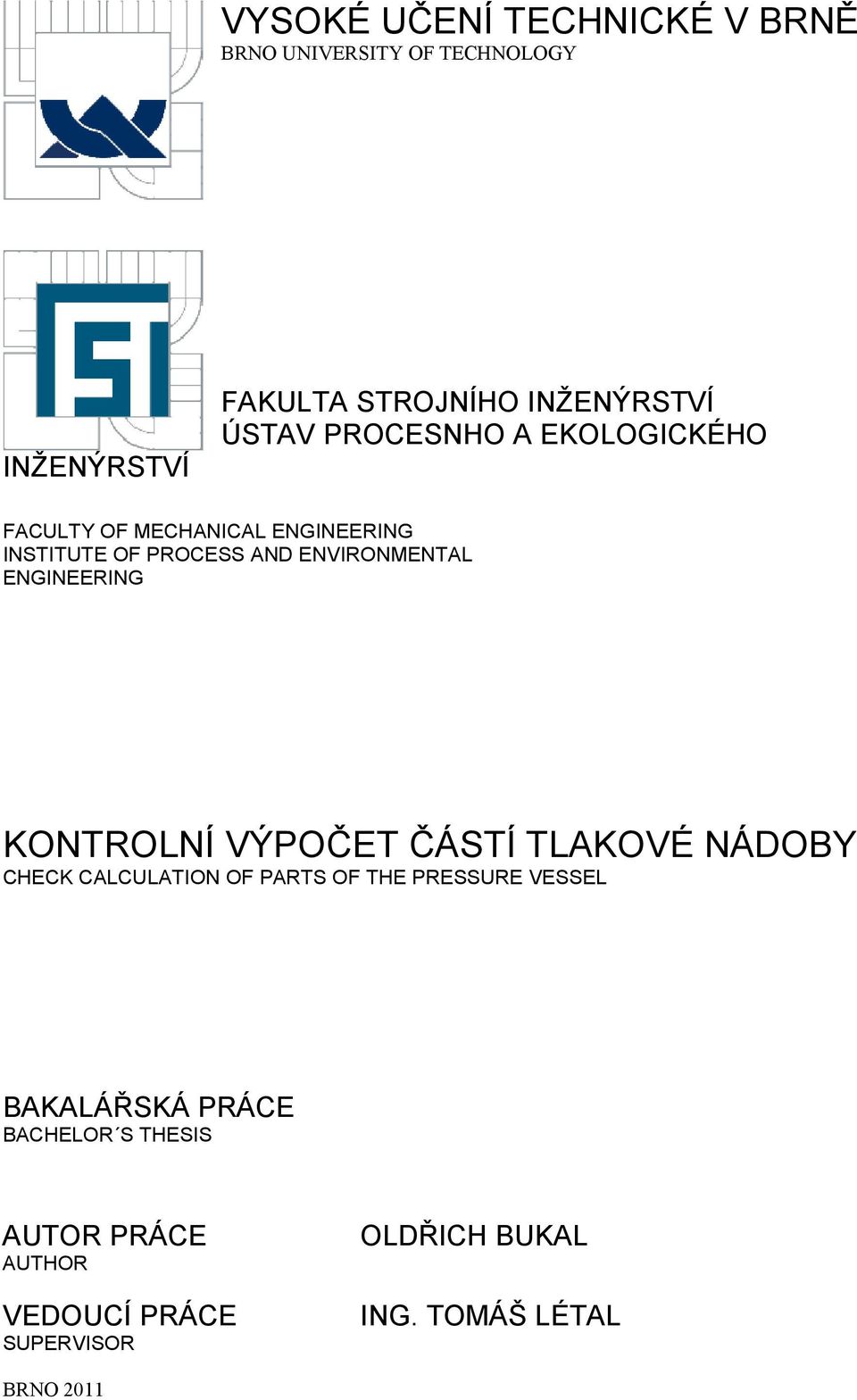 ENGINEERING KONTROLNÍ VÝPOČET ČÁSTÍ TLAKOVÉ NÁDOBY CHECK CALCULATION OF PARTS OF THE PRESSURE VESSEL