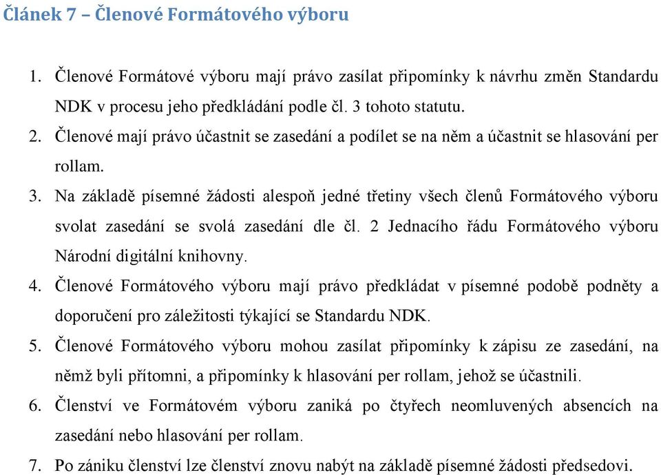 Na základě písemné žádosti alespoň jedné třetiny všech členů Formátového výboru svolat zasedání se svolá zasedání dle čl. 2 Jednacího řádu Formátového výboru Národní digitální knihovny. 4.