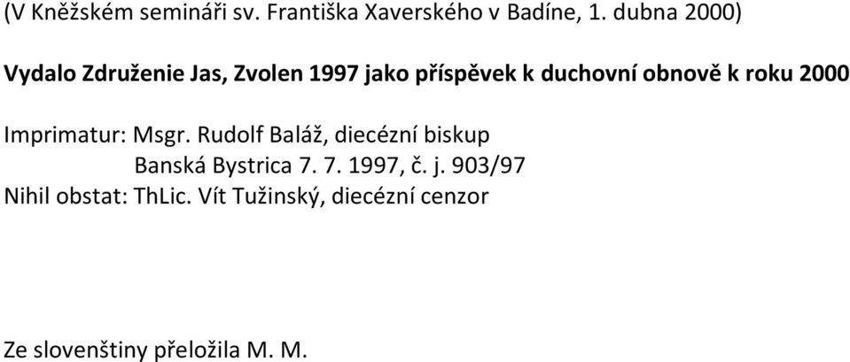 k roku 2000 Imprimatur: Msgr. Rudolf Baláž, diecézní biskup Banská Bystrica 7.